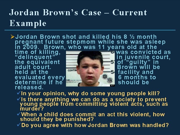Jordan Brown’s Case – Current Example Ø Jordan Brown shot and killed his 8