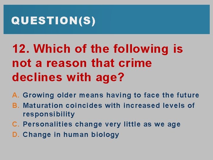 QUESTION(S) 12. Which of the following is not a reason that crime declines with