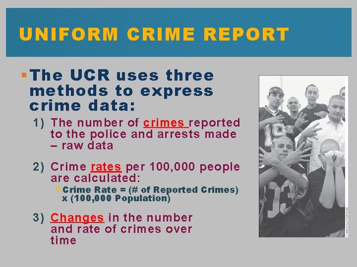 UNIFORM CRIME REPORT § The UCR uses three methods to express crime data: 1)