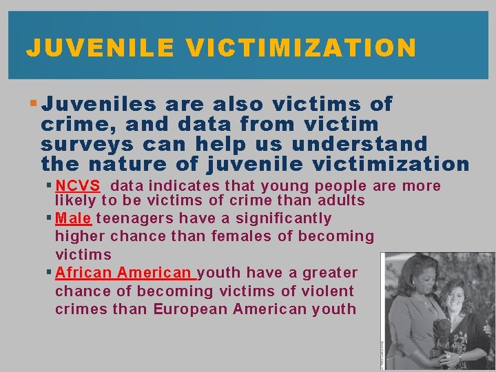 JUVENILE VICTIMIZATION § Juveniles are also victims of crime, and data from victim surveys