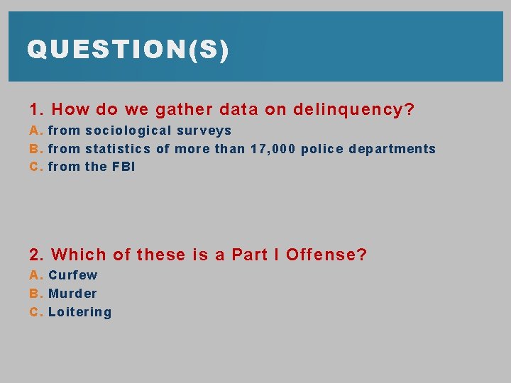 QUESTION(S) 1. How do we gather data on delinquency? A. from sociological surveys B.