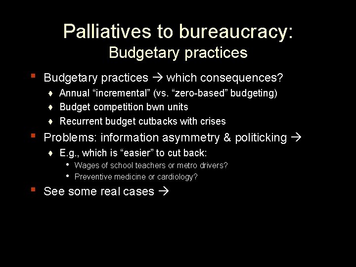 Palliatives to bureaucracy: Budgetary practices ▪ ▪ Budgetary practices which consequences? ♦ Annual “incremental”