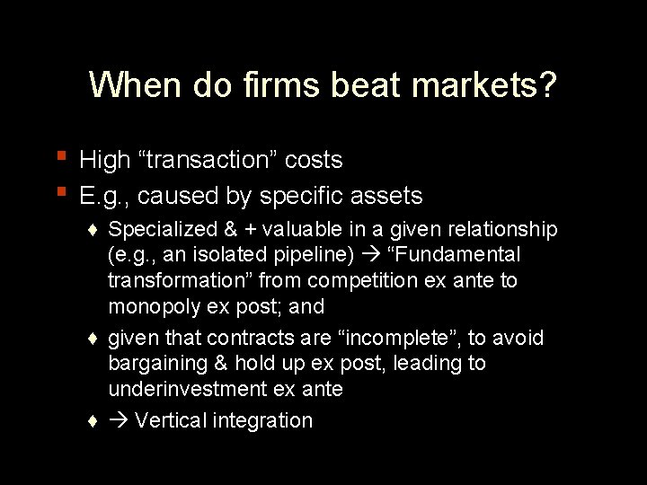 When do firms beat markets? ▪ High “transaction” costs ▪ E. g. , caused