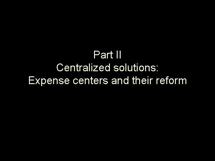 Part II Centralized solutions: Expense centers and their reform 