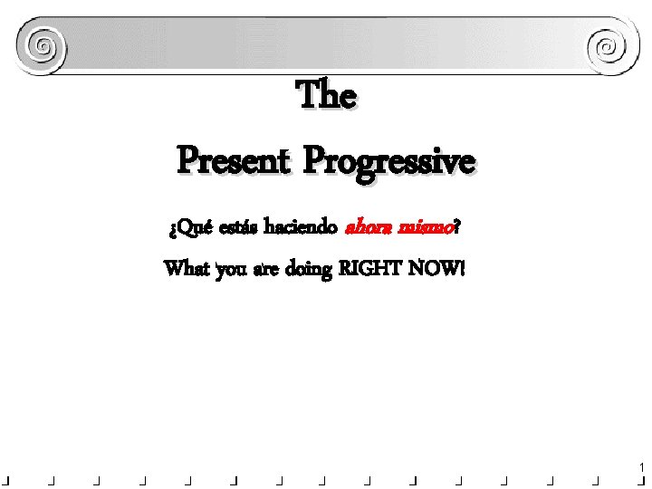 The Present Progressive ¿Qué estás haciendo ahora mismo? What you are doing RIGHT NOW!