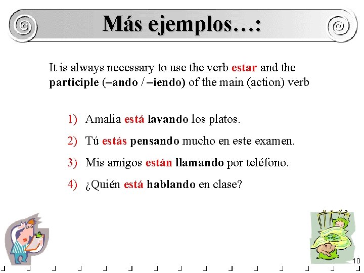 Más ejemplos…: It is always necessary to use the verb estar and the participle