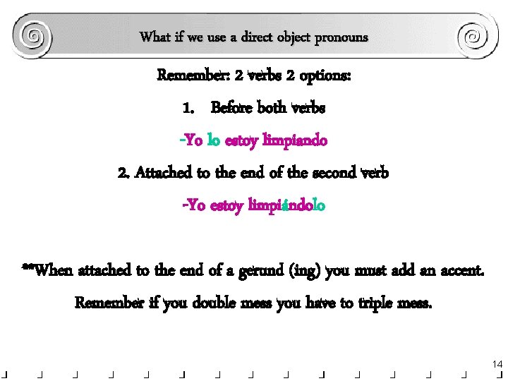 What if we use a direct object pronouns Remember: 2 verbs 2 options: 1.