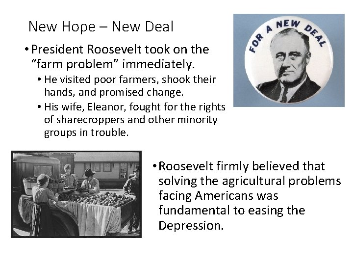 New Hope – New Deal • President Roosevelt took on the “farm problem” immediately.