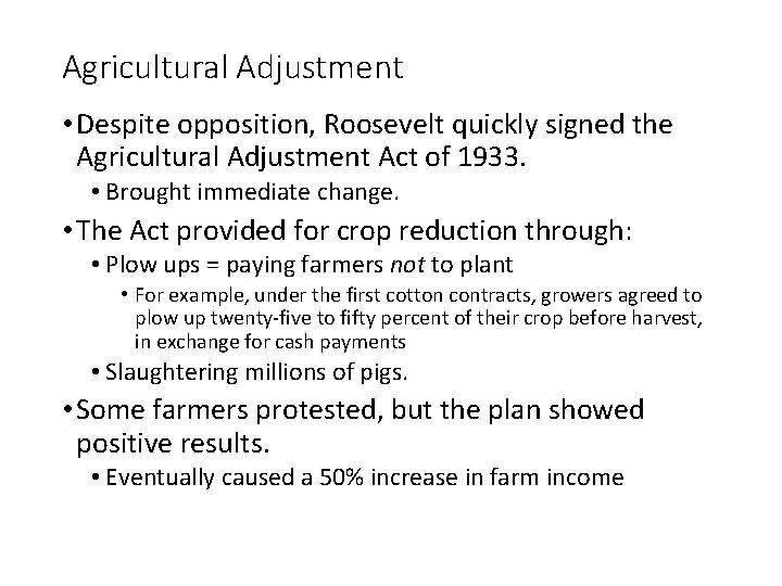 Agricultural Adjustment • Despite opposition, Roosevelt quickly signed the Agricultural Adjustment Act of 1933.