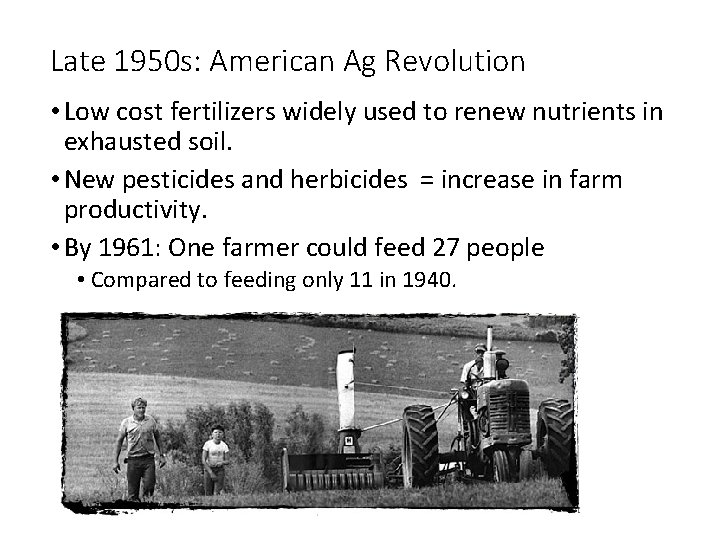 Late 1950 s: American Ag Revolution • Low cost fertilizers widely used to renew