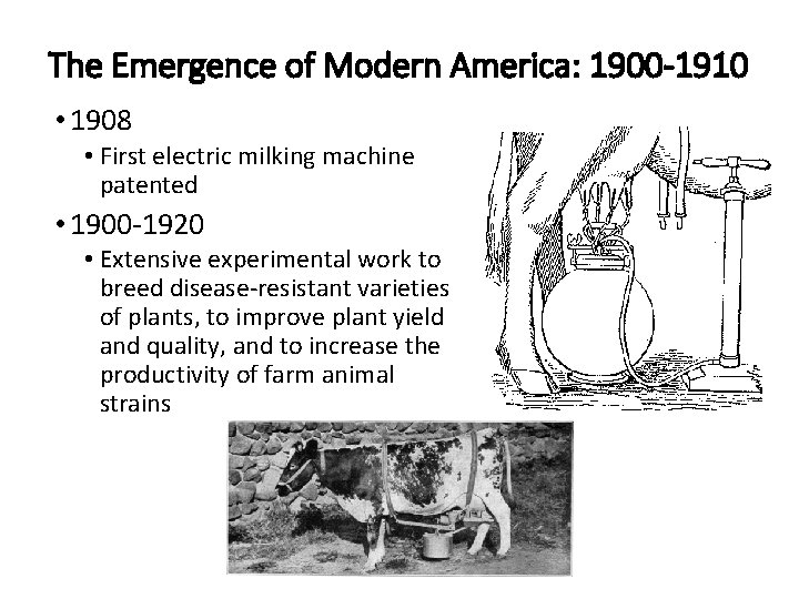 The Emergence of Modern America: 1900 -1910 • 1908 • First electric milking machine