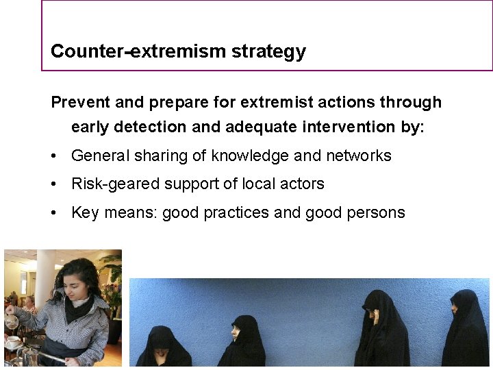 Counter-extremism strategy Prevent and prepare for extremist actions through early detection and adequate intervention