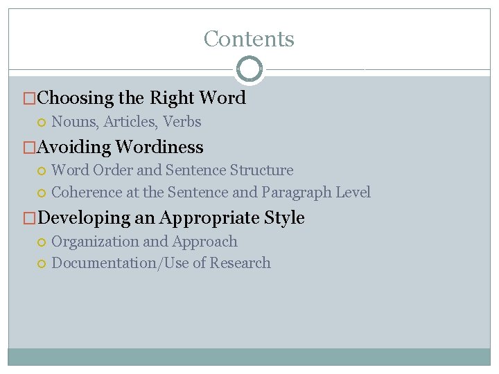 Contents �Choosing the Right Word Nouns, Articles, Verbs �Avoiding Wordiness Word Order and Sentence