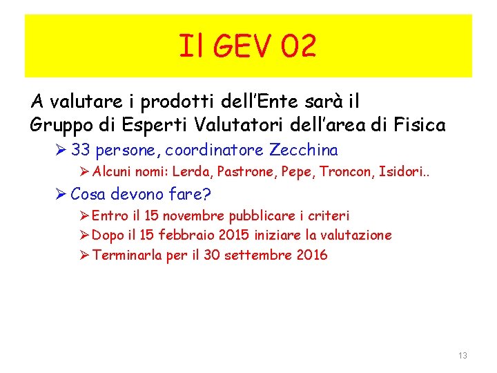 Il GEV 02 A valutare i prodotti dell’Ente sarà il Gruppo di Esperti Valutatori