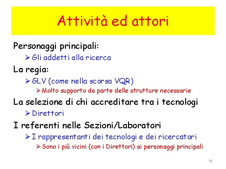 Attività ed attori Personaggi principali: Ø Gli addetti alla ricerca La regia: Ø GLV