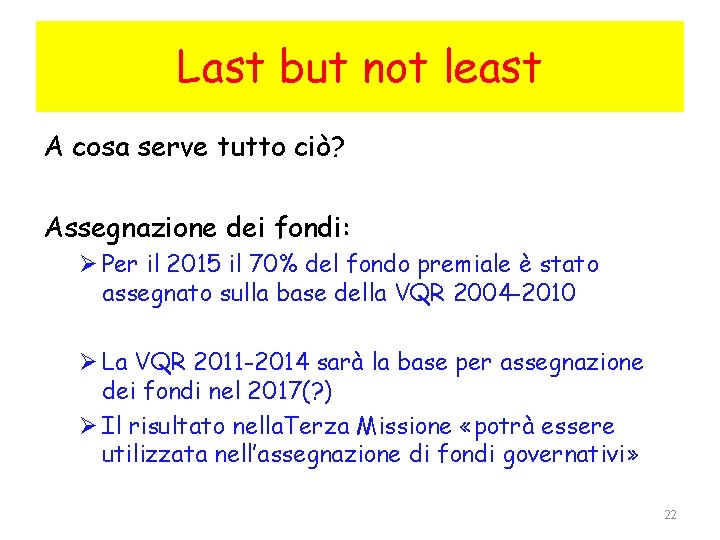 Last but not least A cosa serve tutto ciò? Assegnazione dei fondi: Ø Per