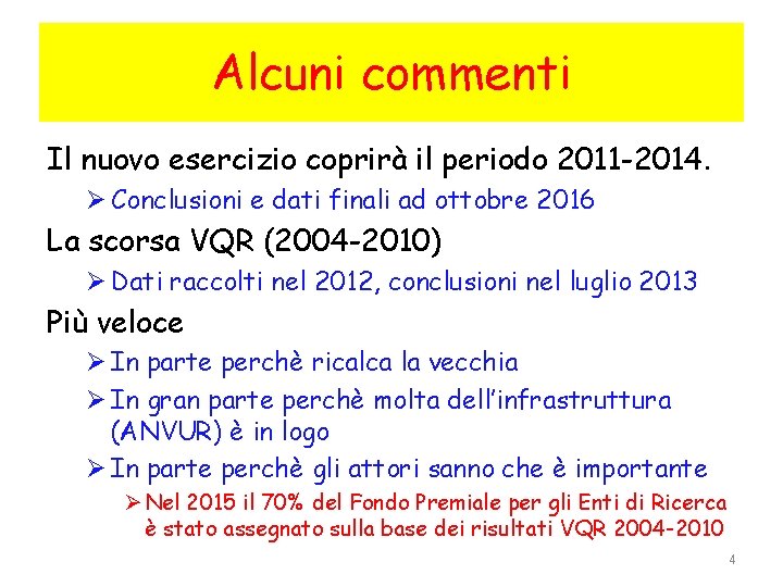 Alcuni commenti Il nuovo esercizio coprirà il periodo 2011 -2014. Ø Conclusioni e dati