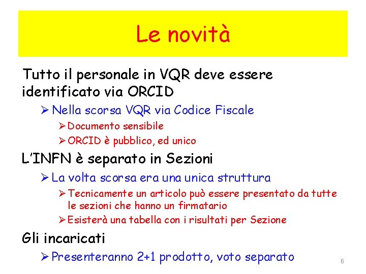 Le novità Tutto il personale in VQR deve essere identificato via ORCID Ø Nella