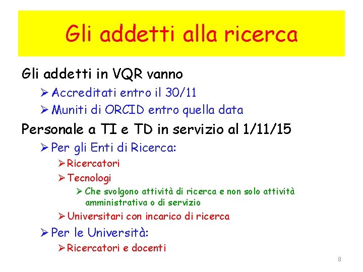 Gli addetti alla ricerca Gli addetti in VQR vanno Ø Accreditati entro il 30/11