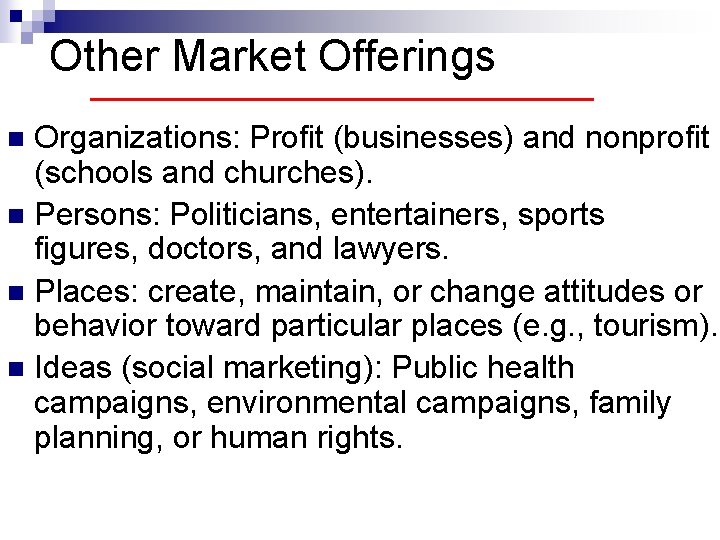 Other Market Offerings Organizations: Profit (businesses) and nonprofit (schools and churches). n Persons: Politicians,