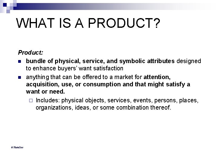 WHAT IS A PRODUCT? Product: n bundle of physical, service, and symbolic attributes designed