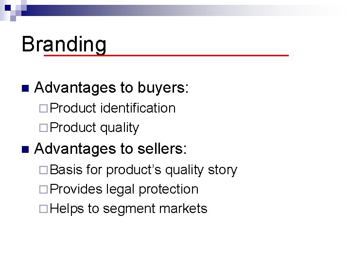 Branding n Advantages to buyers: ¨ Product identification ¨ Product quality n Advantages to