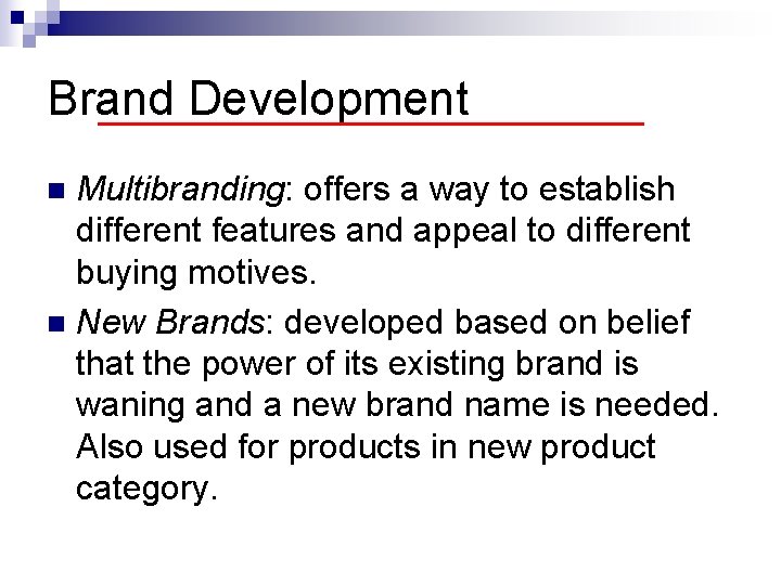 Brand Development Multibranding: offers a way to establish different features and appeal to different