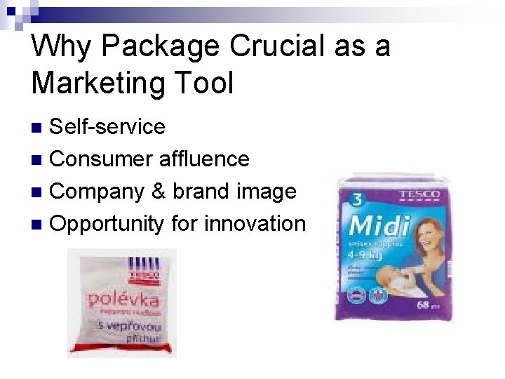 Why Package Crucial as a Marketing Tool Self-service n Consumer affluence n Company &