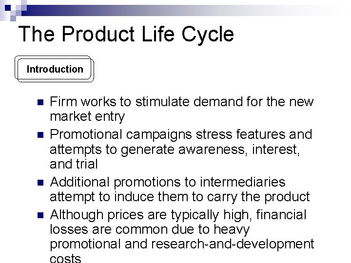 The Product Life Cycle Introduction n n Firm works to stimulate demand for the