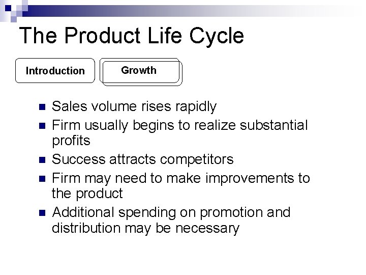 The Product Life Cycle Introduction n n Growth Sales volume rises rapidly Firm usually