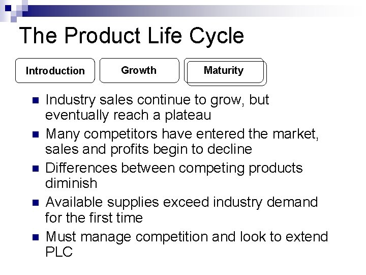The Product Life Cycle Introduction n n Growth Maturity Industry sales continue to grow,