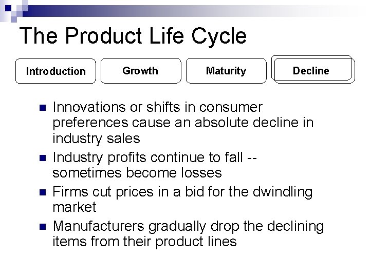 The Product Life Cycle Introduction n n Growth Maturity Decline Innovations or shifts in