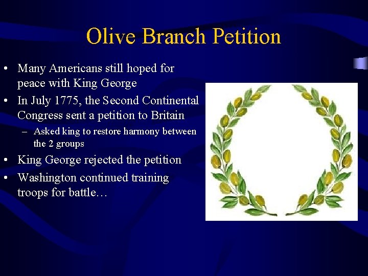 Olive Branch Petition • Many Americans still hoped for peace with King George •
