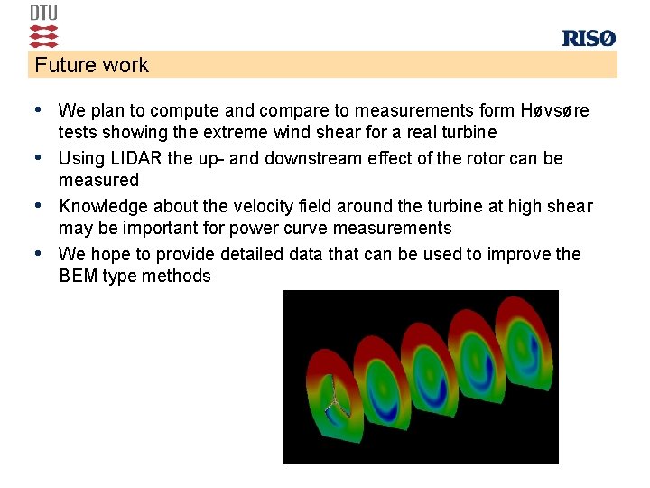 Future work • We plan to compute and compare to measurements form Høvsøre •