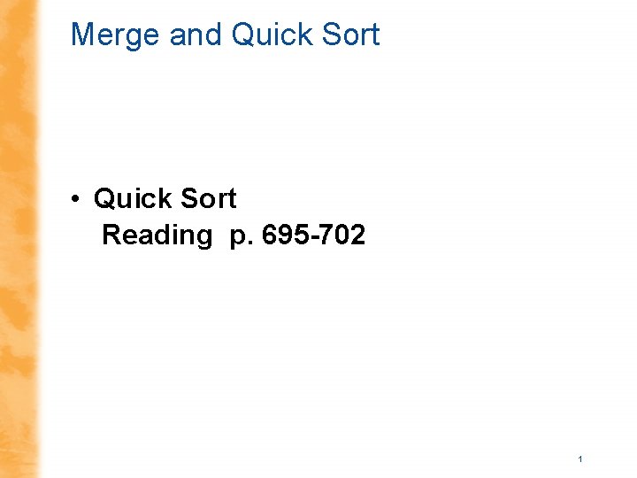 Merge and Quick Sort • Quick Sort Reading p. 695 -702 1 