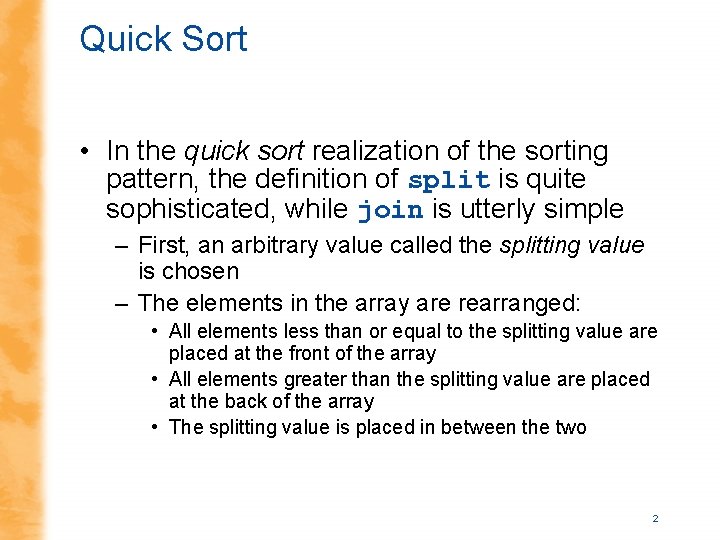 Quick Sort • In the quick sort realization of the sorting pattern, the definition