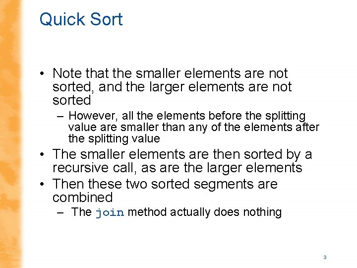 Quick Sort • Note that the smaller elements are not sorted, and the larger