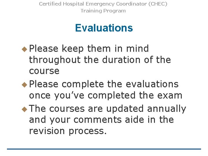 Certified Hospital Emergency Coordinator (CHEC) Training Program Evaluations u Please keep them in mind