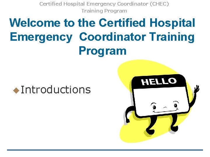 Certified Hospital Emergency Coordinator (CHEC) Training Program Welcome to the Certified Hospital Emergency Coordinator