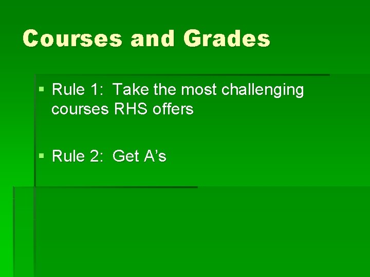 Courses and Grades § Rule 1: Take the most challenging courses RHS offers §