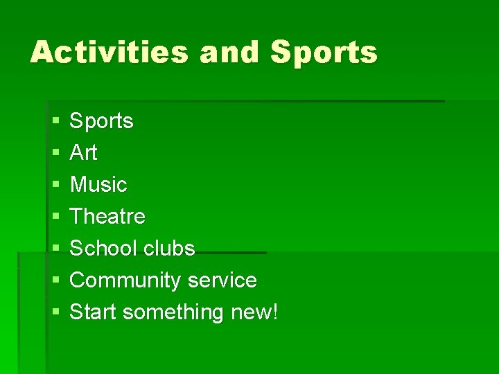 Activities and Sports § § § § Sports Art Music Theatre School clubs Community