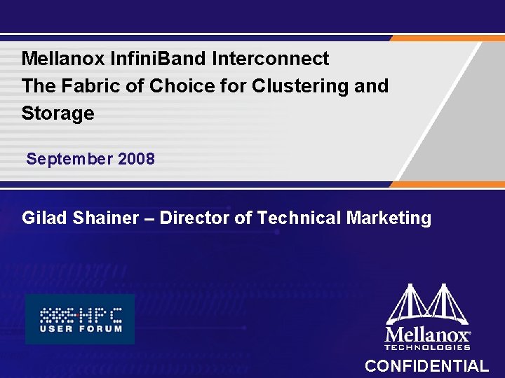 Mellanox Infini. Band Interconnect The Fabric of Choice for Clustering and Storage September 2008