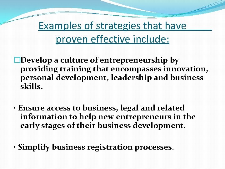 Examples of strategies that have proven effective include: �Develop a culture of entrepreneurship by