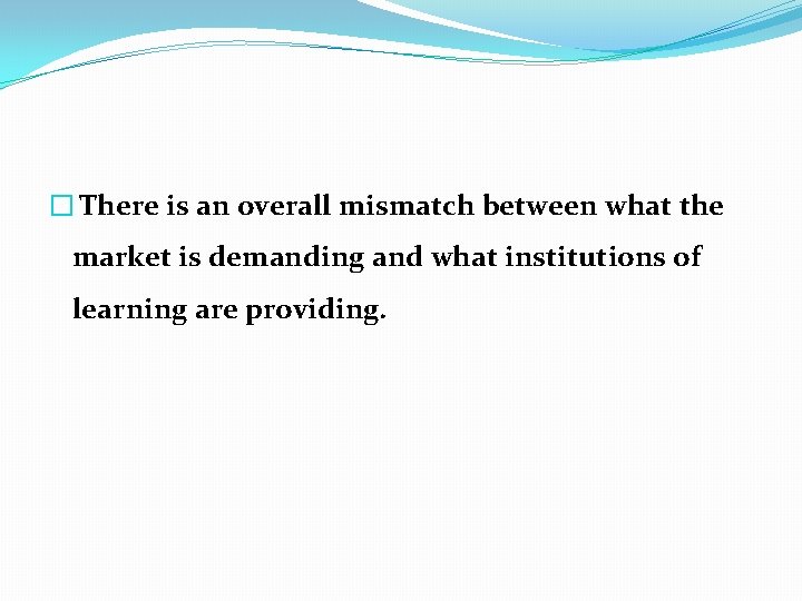 � There is an overall mismatch between what the market is demanding and what