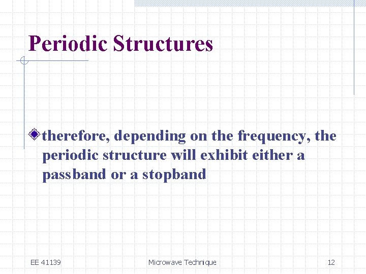 Periodic Structures therefore, depending on the frequency, the periodic structure will exhibit either a