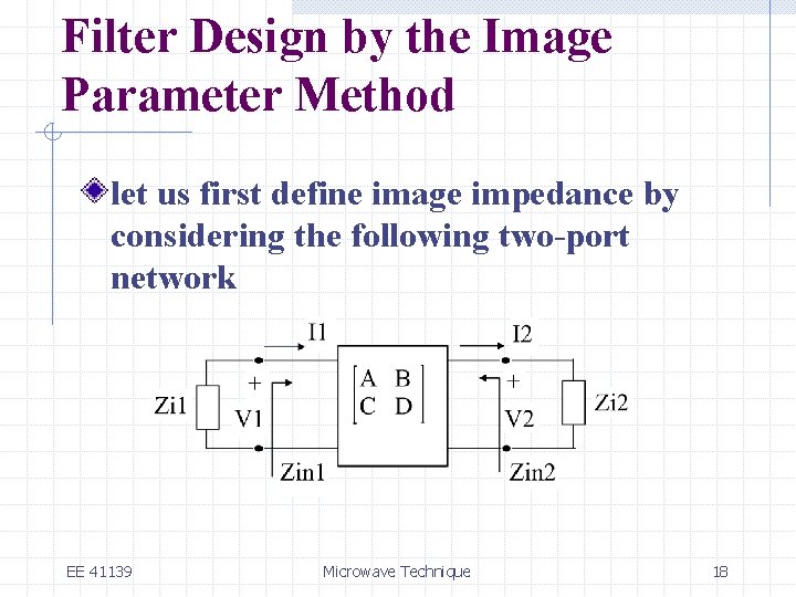 Filter Design by the Image Parameter Method let us first define image impedance by