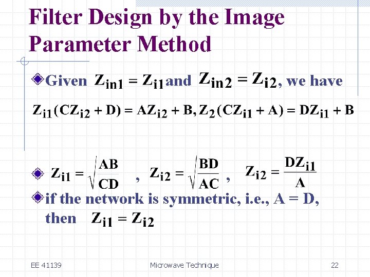 Filter Design by the Image Parameter Method Given and , we have , ,