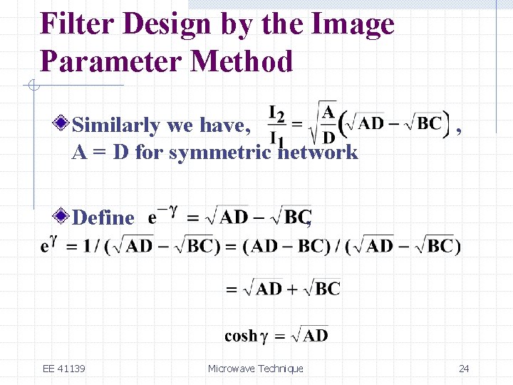 Filter Design by the Image Parameter Method Similarly we have, A = D for