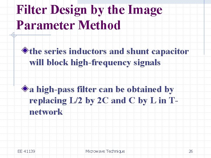 Filter Design by the Image Parameter Method the series inductors and shunt capacitor will