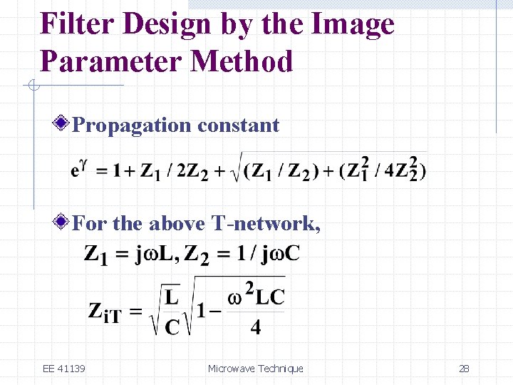 Filter Design by the Image Parameter Method Propagation constant For the above T-network, EE